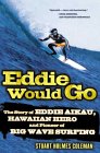 Eddie Would Go: The Story of Eddie Aikau, Hawaiian Hero and Pioneer of Big Wave Surfing